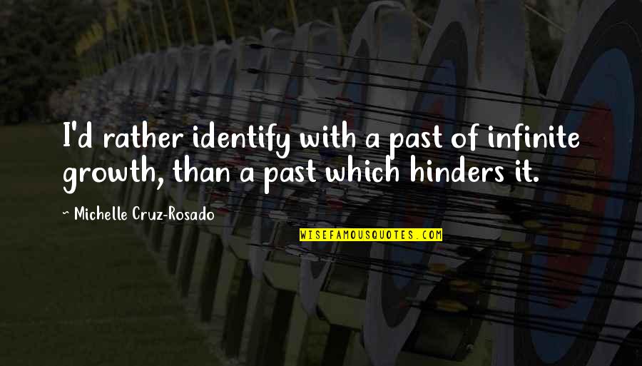 Rosado Quotes By Michelle Cruz-Rosado: I'd rather identify with a past of infinite