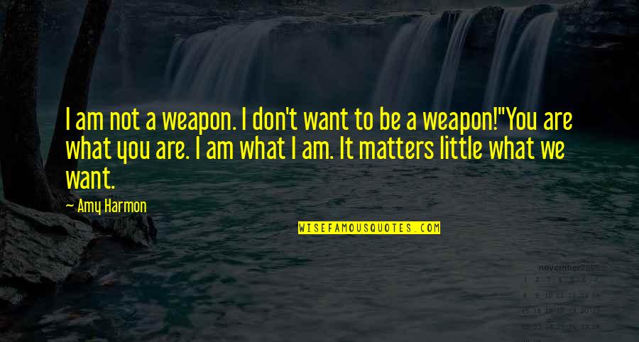Rosados In English Quotes By Amy Harmon: I am not a weapon. I don't want Rosados In English Quotes By Amy Harmon: I am not a weapon. I don't want
