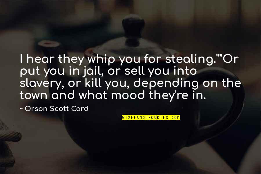 Rosados In English Quotes By Orson Scott Card: I hear they whip you for stealing.""Or put Rosados In English Quotes By Orson Scott Card: I hear they whip you for stealing.""Or put