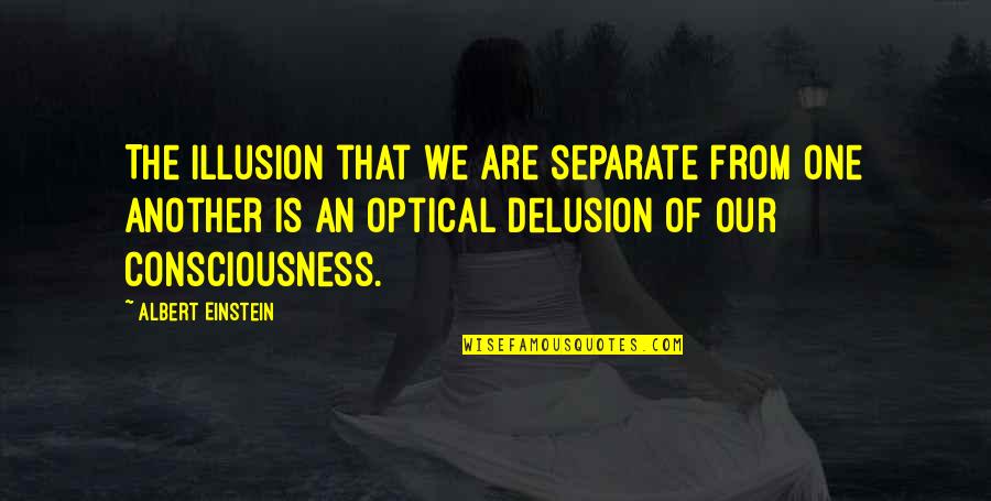 Rosaire Circus Quotes By Albert Einstein: The illusion that we are separate from one Rosaire Circus Quotes By Albert Einstein: The illusion that we are separate from one