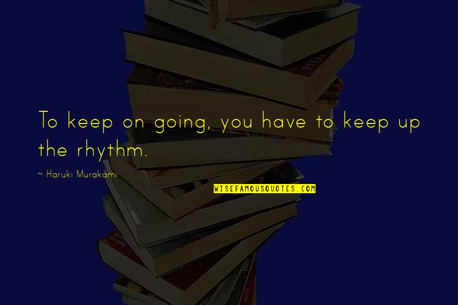 Rosaire Dion Levesque Quotes By Haruki Murakami: To keep on going, you have to keep Rosaire Dion Levesque Quotes By Haruki Murakami: To keep on going, you have to keep