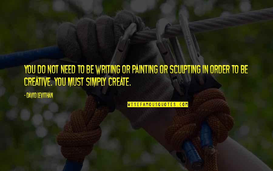 Rosaldo Stephen Quotes By David Levithan: You do not need to be writing or Rosaldo Stephen Quotes By David Levithan: You do not need to be writing or