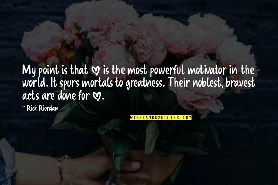 Rosaldo Stephen Quotes By Rick Riordan: My point is that love is the most Rosaldo Stephen Quotes By Rick Riordan: My point is that love is the most