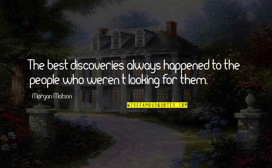 Rosaleen Linehan Quotes By Morgan Matson: The best discoveries always happened to the people