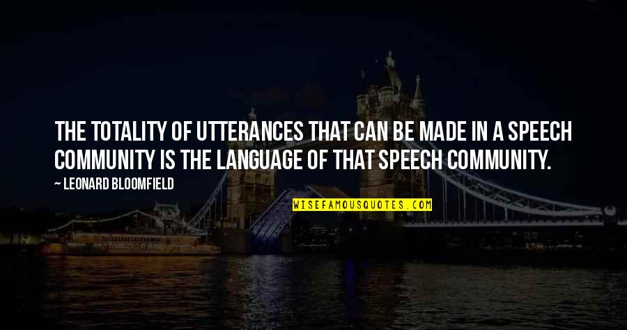 Rosaleen Moore Quotes By Leonard Bloomfield: The totality of utterances that can be made Rosaleen Moore Quotes By Leonard Bloomfield: The totality of utterances that can be made