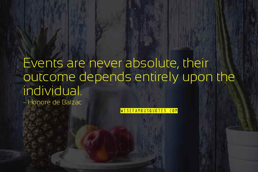 Rosaleens Byrne Quotes By Honore De Balzac: Events are never absolute, their outcome depends entirely