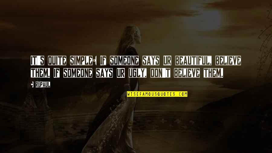 Rosaleens Byrne Quotes By RuPaul: It's quite simple: If someone says UR beautiful, Rosaleens Byrne Quotes By RuPaul: It's quite simple: If someone says UR beautiful,