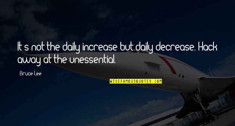 Rosaleen's Quotes By Bruce Lee: It's not the daily increase but daily decrease.
