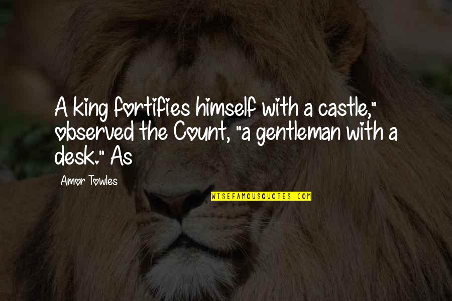 Rosalie Hale Best Quotes By Amor Towles: A king fortifies himself with a castle," observed