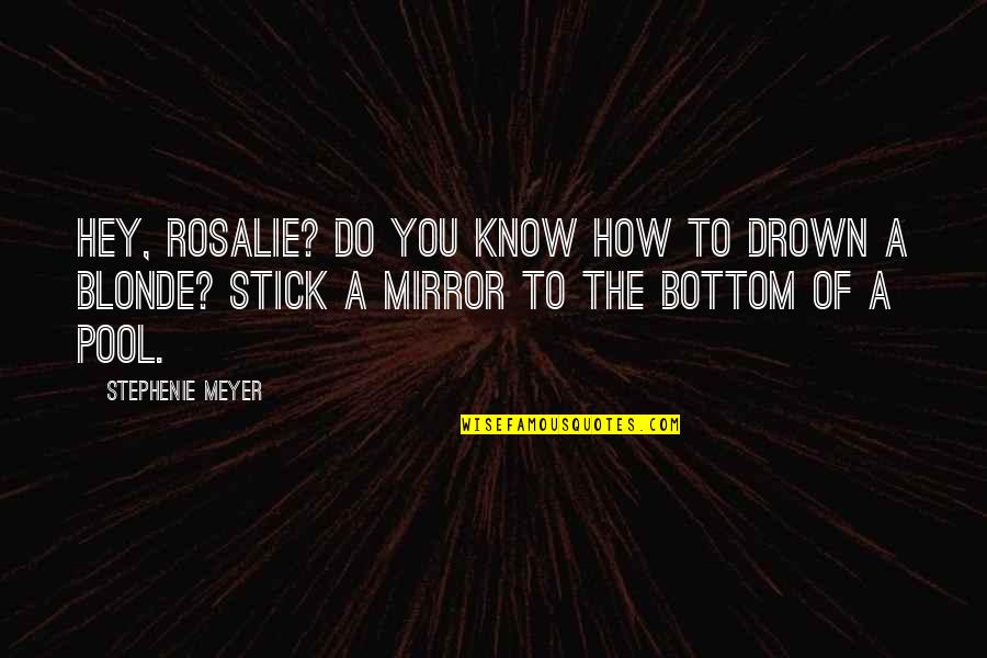 Rosalie Quotes By Stephenie Meyer: Hey, Rosalie? Do you know how to drown