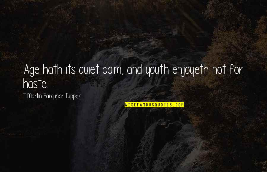 Rosalies Suman Quotes By Martin Farquhar Tupper: Age hath its quiet calm, and youth enjoyeth
