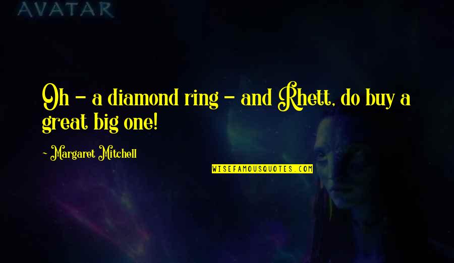 Rosalind G Brewer Quotes By Margaret Mitchell: Oh - a diamond ring - and Rhett,