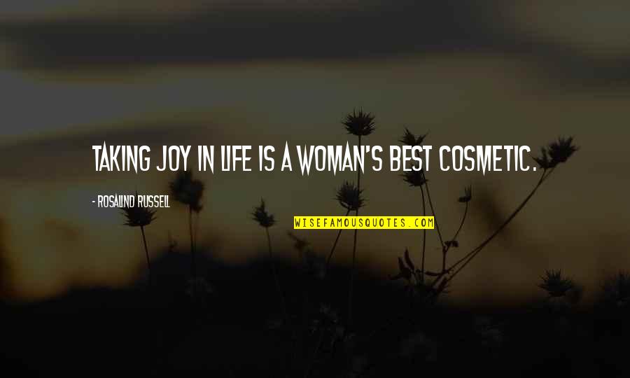 Rosalind Russell Quotes By Rosalind Russell: Taking joy in life is a woman's best