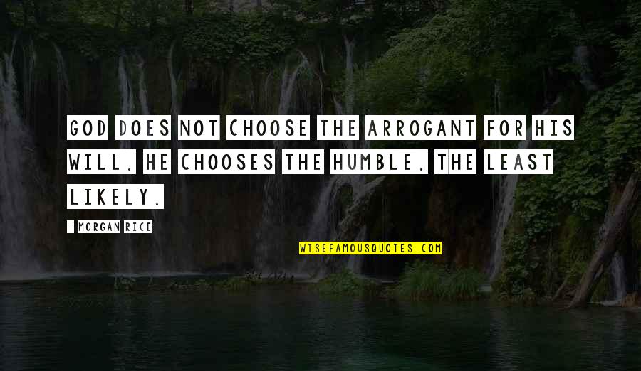 Rosalinda Nuno Quotes By Morgan Rice: God does not choose the arrogant for his