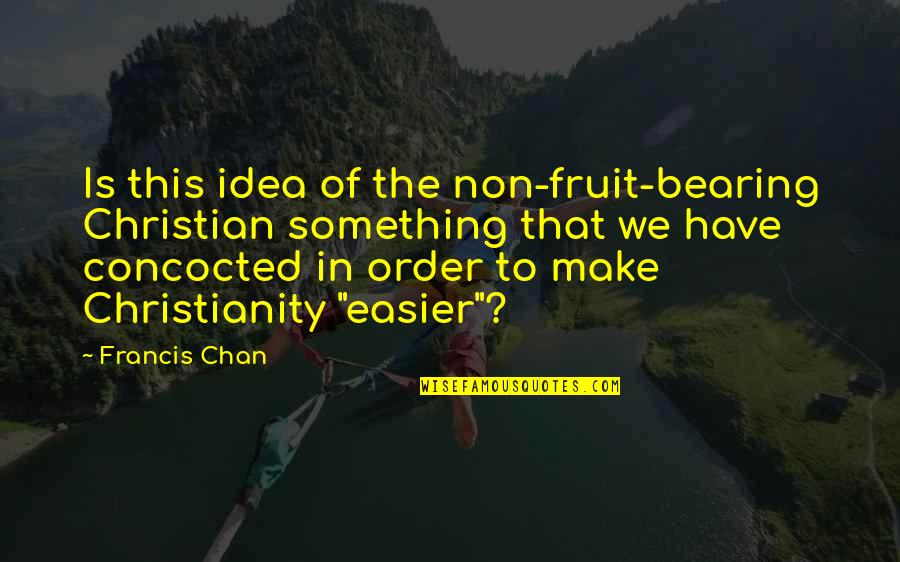 Rosaline Romeo And Juliet Quotes By Francis Chan: Is this idea of the non-fruit-bearing Christian something Rosaline Romeo And Juliet Quotes By Francis Chan: Is this idea of the non-fruit-bearing Christian something