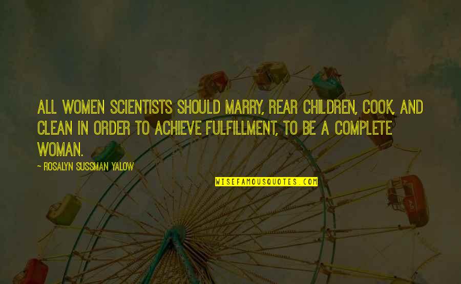 Rosalyn Quotes By Rosalyn Sussman Yalow: All women scientists should marry, rear children, cook,