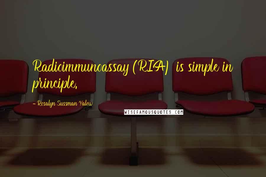 Rosalyn Sussman Yalow quotes: Radioimmunoassay (RIA) is simple in principle.