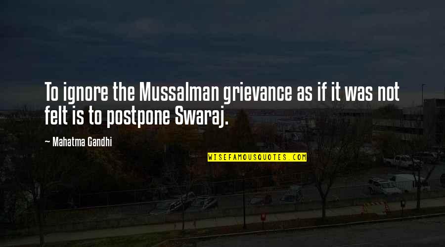 Rosalyn Tureck Quotes By Mahatma Gandhi: To ignore the Mussalman grievance as if it