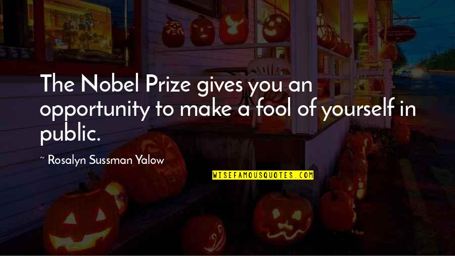 Rosalyn Yalow Quotes By Rosalyn Sussman Yalow: The Nobel Prize gives you an opportunity to