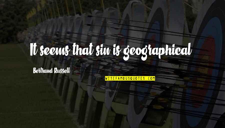 Rosalynde Welch Quotes By Bertrand Russell: It seems that sin is geographical. Rosalynde Welch Quotes By Bertrand Russell: It seems that sin is geographical.