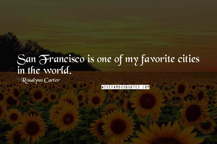 Rosalynn Carter quotes: San Francisco is one of my favorite cities in the world.