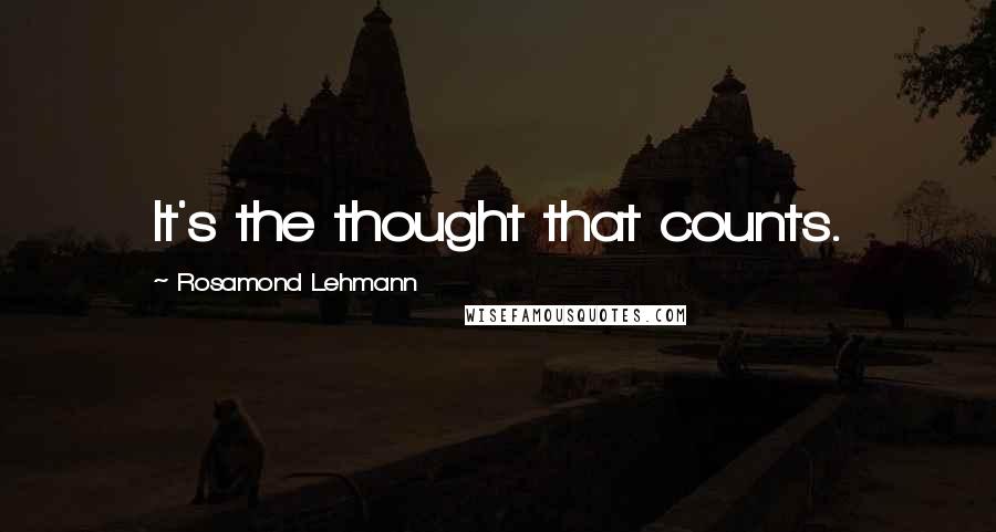 Rosamond Lehmann quotes: It's the thought that counts.