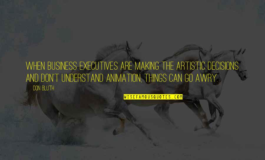 Rosamond Vincy Quotes By Don Bluth: When business executives are making the artistic decisions