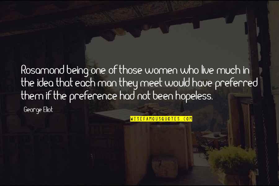 Rosamond's Quotes By George Eliot: Rosamond being one of those women who live
