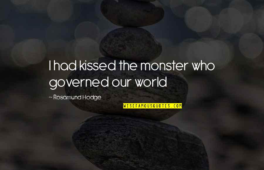 Rosamund Hodge Quotes By Rosamund Hodge: I had kissed the monster who governed our