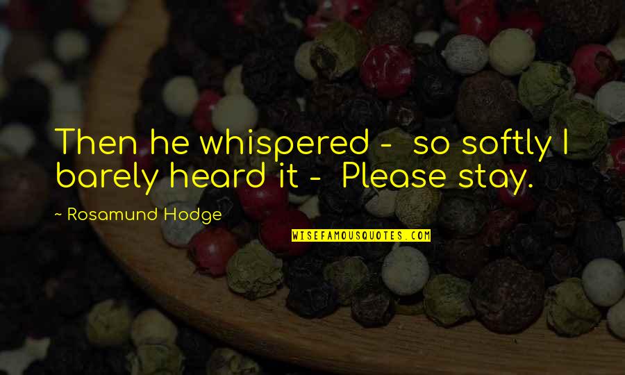 Rosamund Hodge Quotes By Rosamund Hodge: Then he whispered - so softly I barely