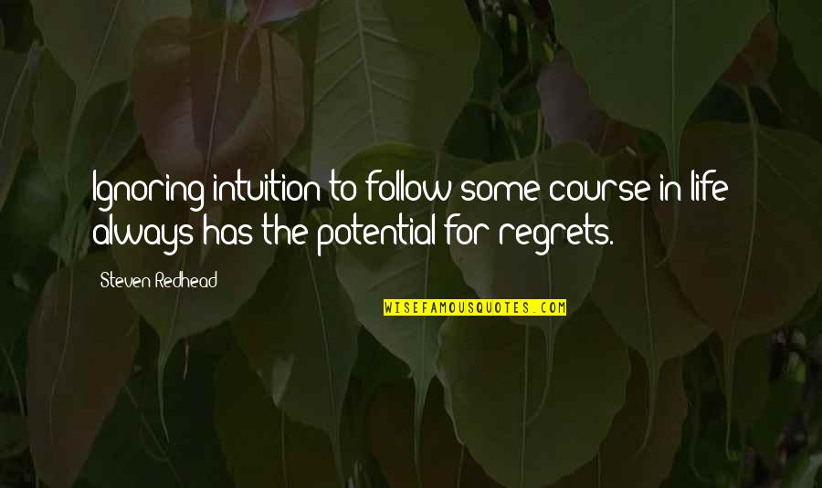 Rosamunda Short Quotes By Steven Redhead: Ignoring intuition to follow some course in life Rosamunda Short Quotes By Steven Redhead: Ignoring intuition to follow some course in life
