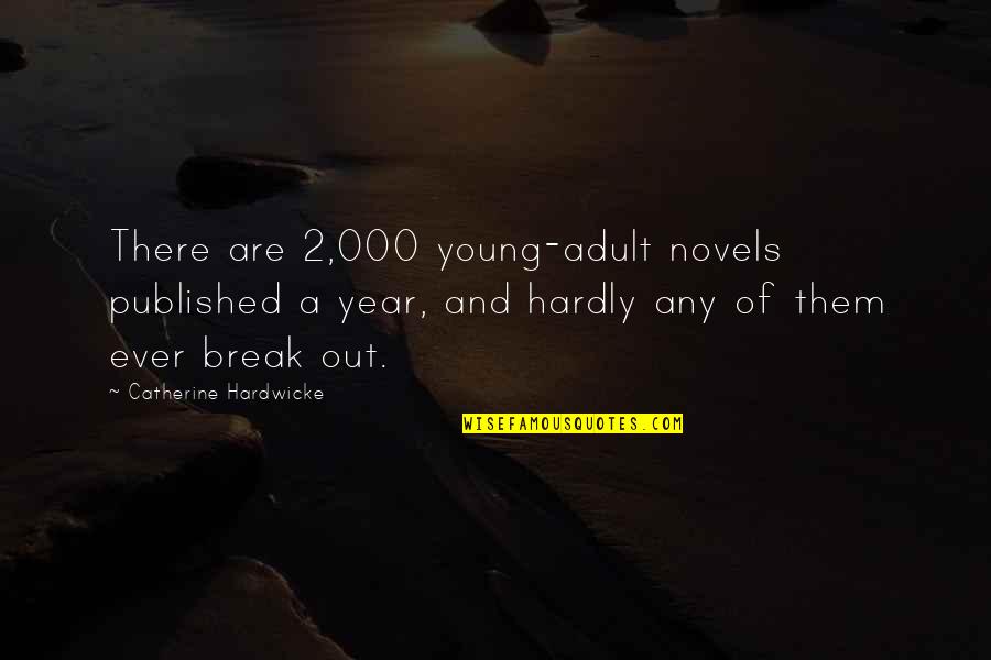 Rosamunde Pilcher Book Quotes By Catherine Hardwicke: There are 2,000 young-adult novels published a year,