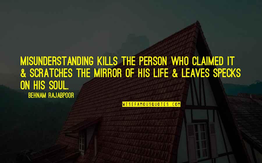 Rosana Eckert Quotes By Behnam Rajabpoor: Misunderstanding kills the person who claimed it &