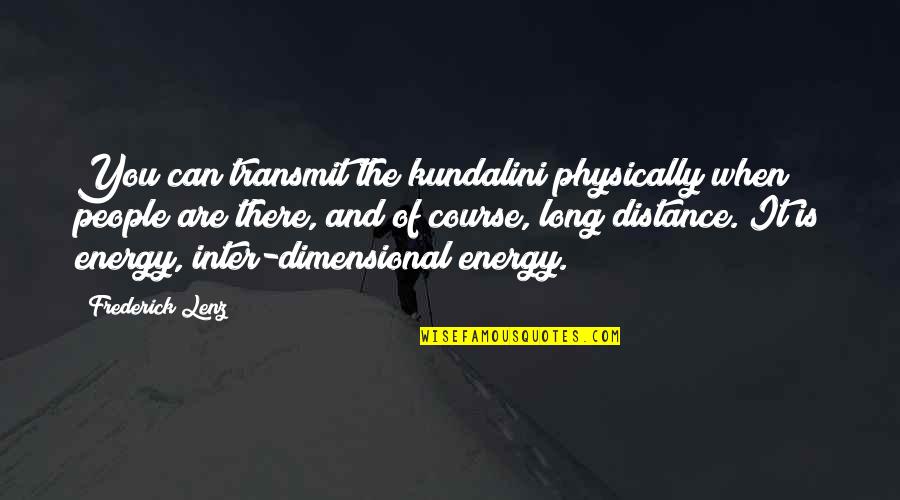 Rosana Eckert Quotes By Frederick Lenz: You can transmit the kundalini physically when people