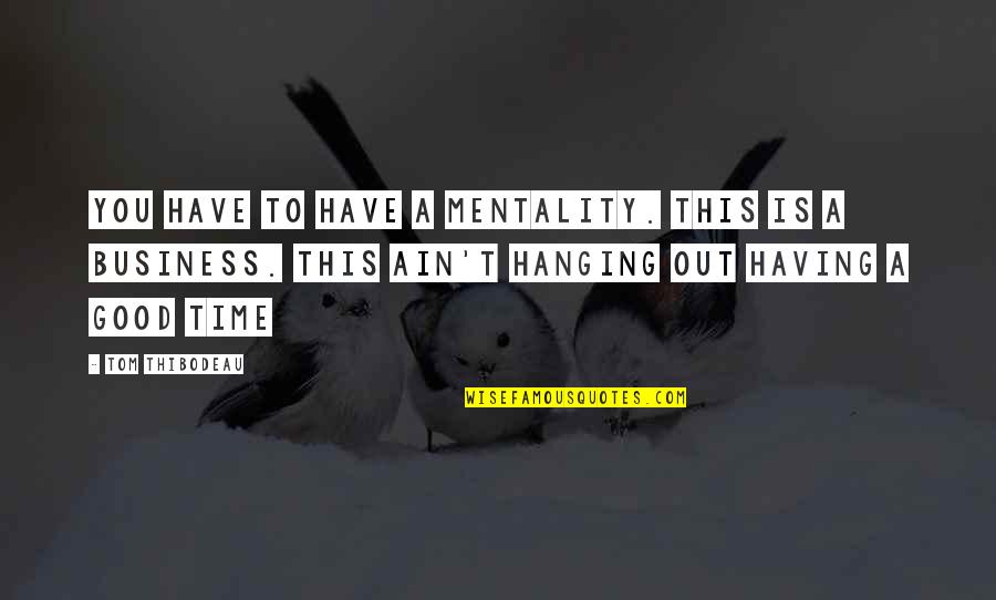 Rosana Eckert Quotes By Tom Thibodeau: You have to have a mentality. This is