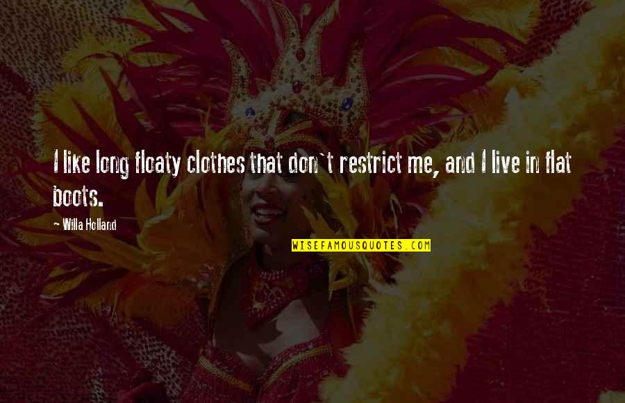 Rosanda Kovijanic Quotes By Willa Holland: I like long floaty clothes that don't restrict