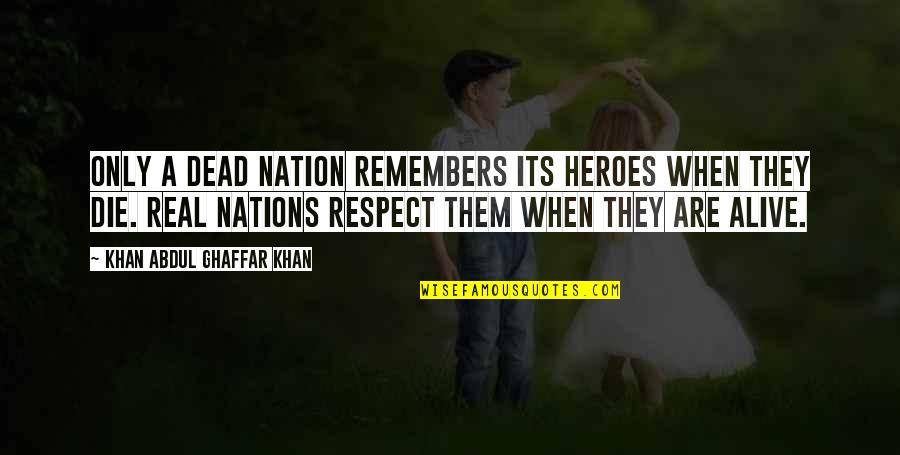 Rosanna Pansino Quotes By Khan Abdul Ghaffar Khan: Only a dead nation remembers its heroes when