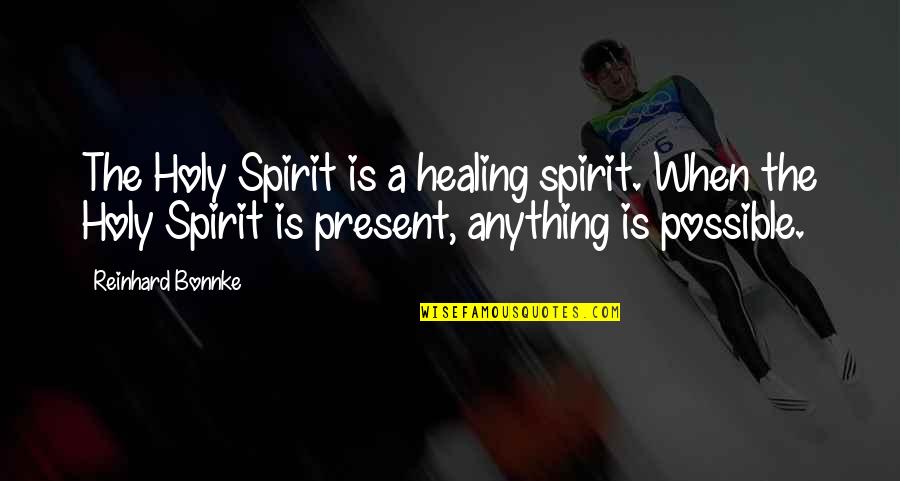 Rosario Tijeras Memorable Quotes By Reinhard Bonnke: The Holy Spirit is a healing spirit. When