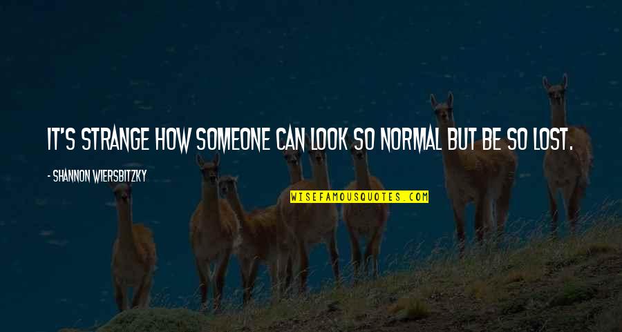 Rosario Vampire Quotes By Shannon Wiersbitzky: It's strange how someone can look so normal Rosario Vampire Quotes By Shannon Wiersbitzky: It's strange how someone can look so normal