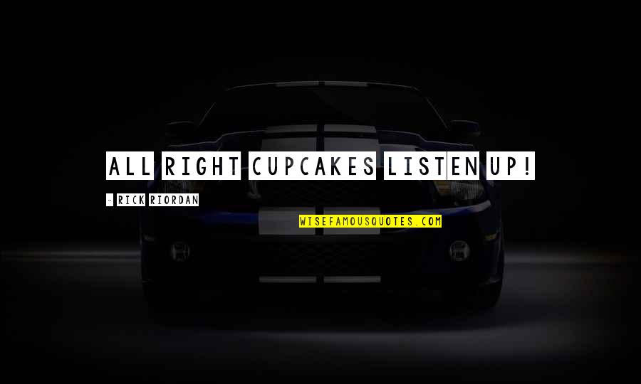 Rosarita Recipes Quotes By Rick Riordan: All right cupcakes listen up! Rosarita Recipes Quotes By Rick Riordan: All right cupcakes listen up!