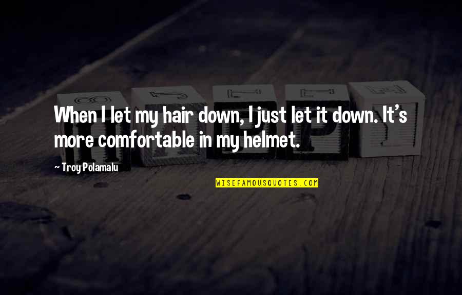 Rosarita Refried Quotes By Troy Polamalu: When I let my hair down, I just