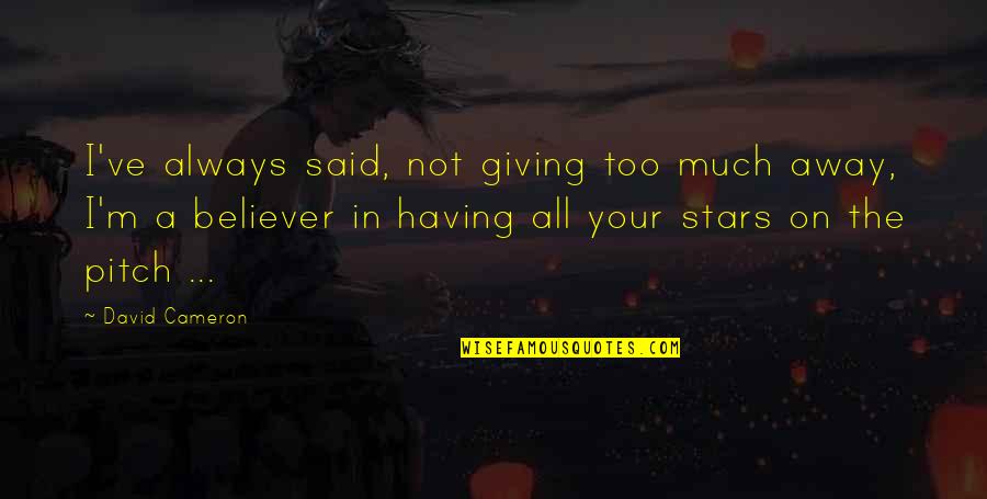 Rosary App Quotes By David Cameron: I've always said, not giving too much away, Rosary App Quotes By David Cameron: I've always said, not giving too much away,