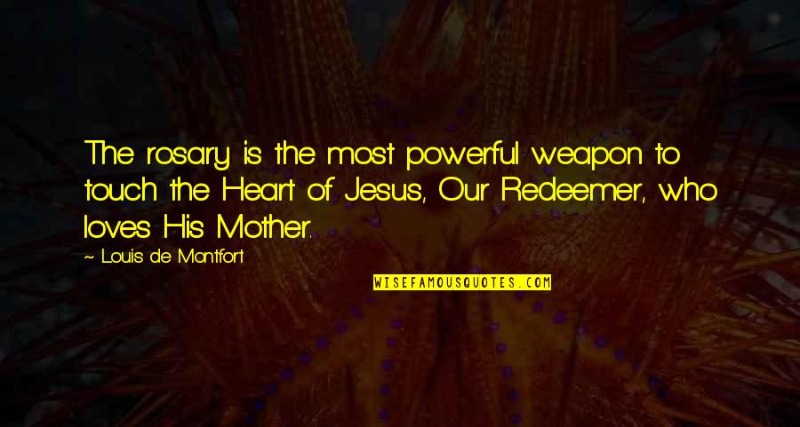 Rosary As Our Weapon Quotes By Louis De Montfort: The rosary is the most powerful weapon to Rosary As Our Weapon Quotes By Louis De Montfort: The rosary is the most powerful weapon to