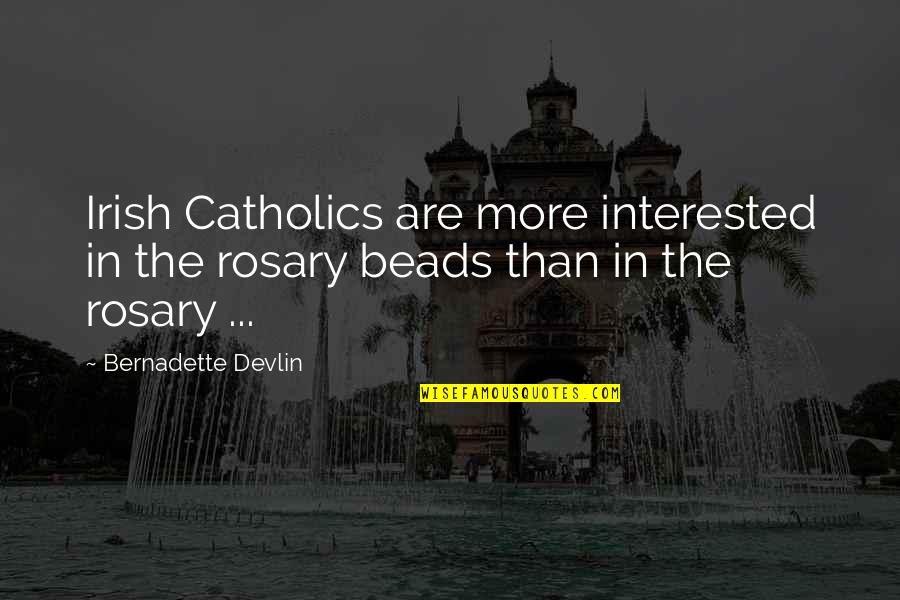 Rosary Beads Quotes By Bernadette Devlin: Irish Catholics are more interested in the rosary