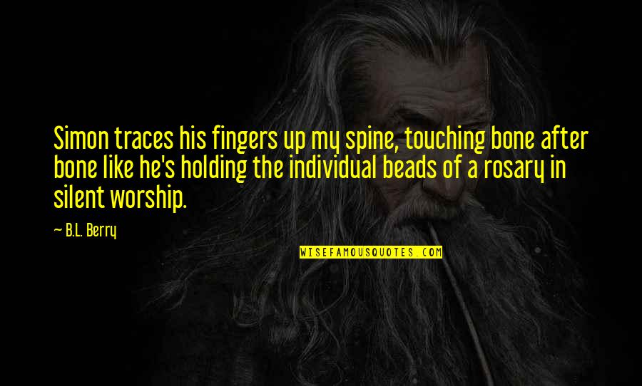 Rosary Quotes By B.L. Berry: Simon traces his fingers up my spine, touching Rosary Quotes By B.L. Berry: Simon traces his fingers up my spine, touching
