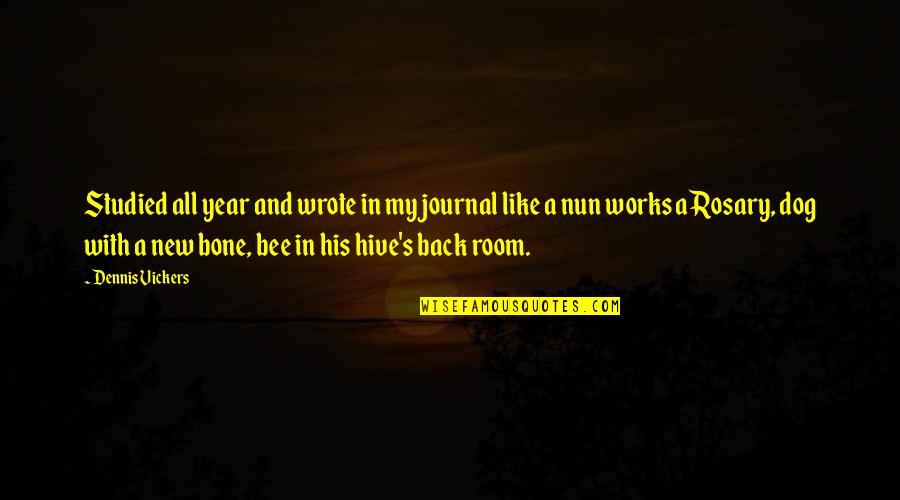 Rosary Quotes By Dennis Vickers: Studied all year and wrote in my journal Rosary Quotes By Dennis Vickers: Studied all year and wrote in my journal