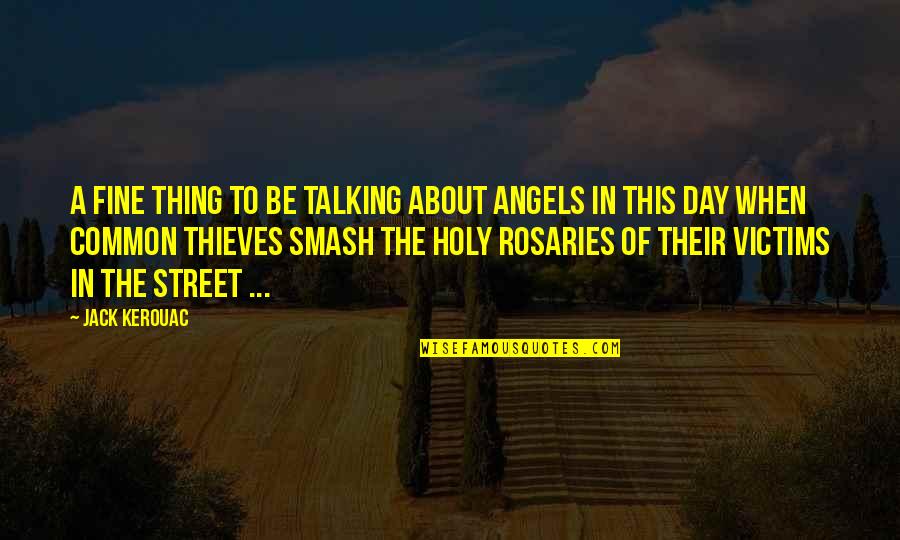 Rosary Quotes By Jack Kerouac: A fine thing to be talking about angels