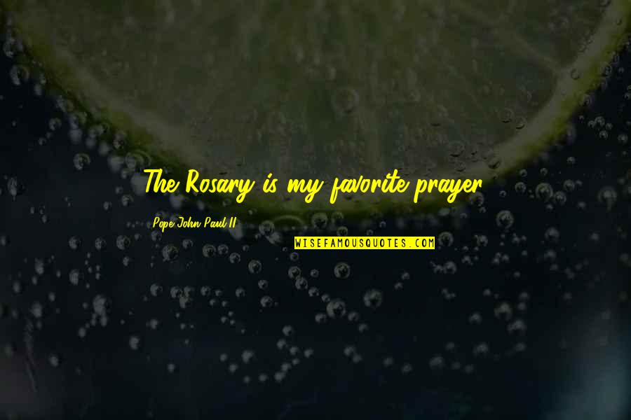 Rosary Quotes By Pope John Paul II: The Rosary is my favorite prayer. Rosary Quotes By Pope John Paul II: The Rosary is my favorite prayer.