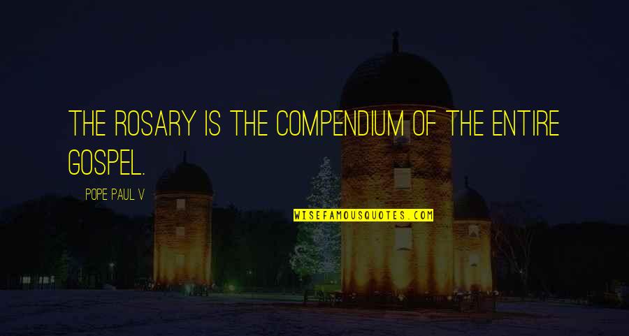 Rosary Quotes By Pope Paul V: The Rosary is the compendium of the entire Rosary Quotes By Pope Paul V: The Rosary is the compendium of the entire
