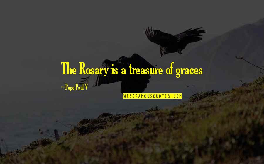 Rosary Quotes By Pope Paul V: The Rosary is a treasure of graces Rosary Quotes By Pope Paul V: The Rosary is a treasure of graces